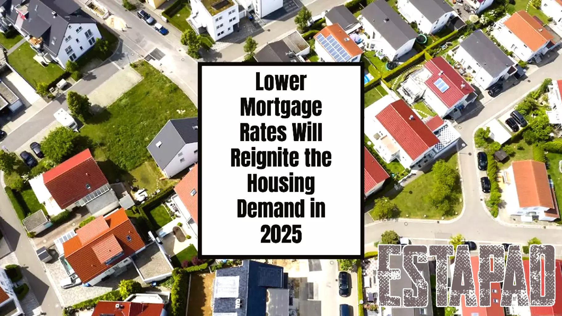 Lower Mortgage Rates Expected to Boost Housing Demand in 2025